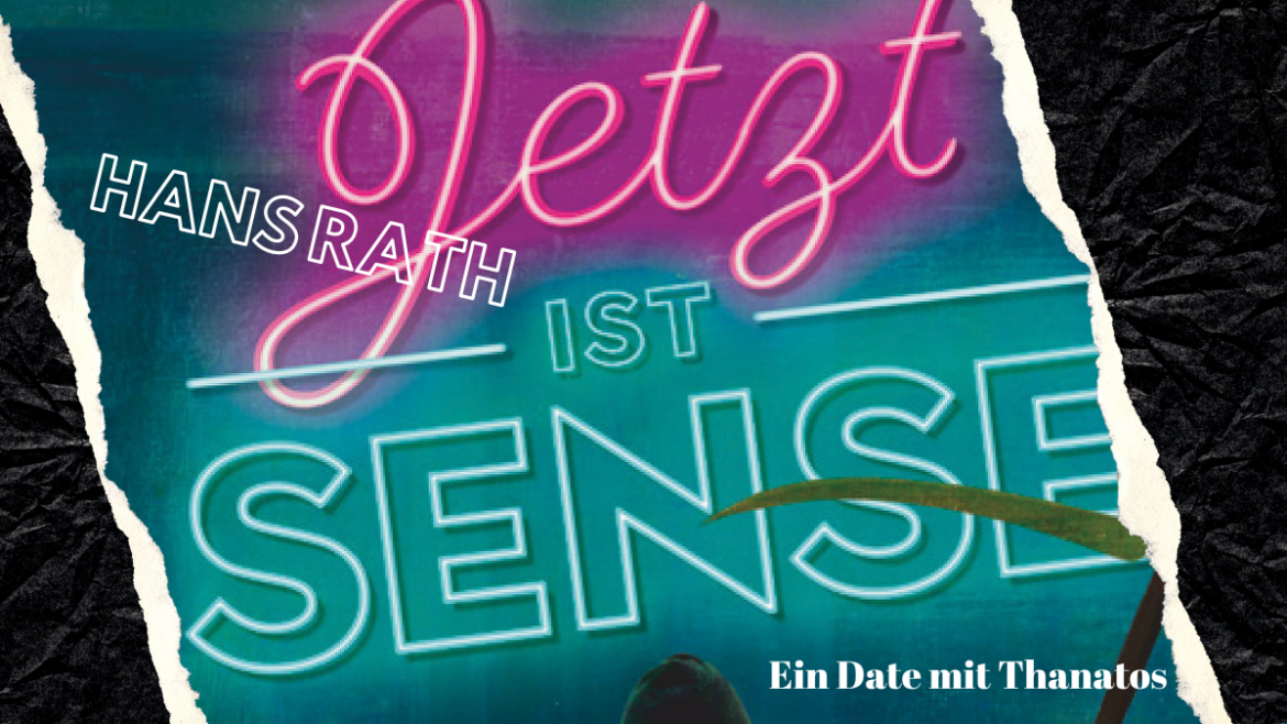 Jetzt ist Sense Titelbild zur Rezension von "Jetzt ist Sense" von Hans Rath